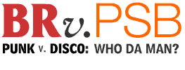 BR v. PSB. Punk v. disco: Who da man?