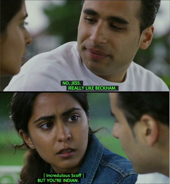 &lsquo;No, Jess. I *really* like Beckham.&rsquo; &lsquo;But you&rsquo;re Indian!&rsquo;